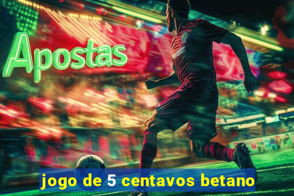 jogo de 5 centavos betano